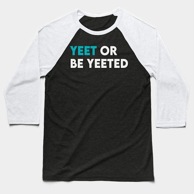 Yeet or be yeeted Baseball T-Shirt by Takamichi